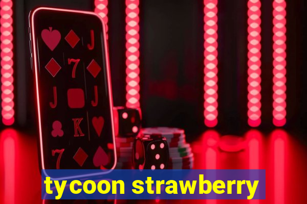 tycoon strawberry